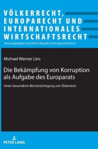 Title: Die Bekaempfung von Korruption als Aufgabe des Europarats: unter besonderer Beruecksichtigung von Oesterreich, Author: Michael Werner Lins