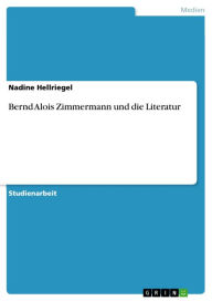 Title: Bernd Alois Zimmermann und die Literatur, Author: Nadine Hellriegel