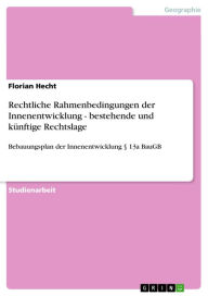 Title: Rechtliche Rahmenbedingungen der Innenentwicklung - bestehende und künftige Rechtslage: Bebauungsplan der Innenentwicklung § 13a BauGB, Author: Florian Hecht