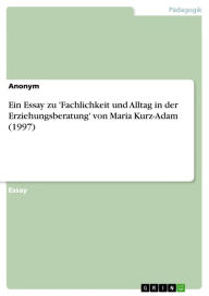 Title: Ein Essay zu 'Fachlichkeit und Alltag in der Erziehungsberatung' von Maria Kurz-Adam (1997), Author: Anonym