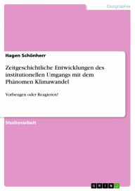 Title: Zeitgeschichtliche Entwicklungen des institutionellen Umgangs mit dem Phänomen Klimawandel: Vorbeugen oder Reagieren?, Author: Hagen Schönherr