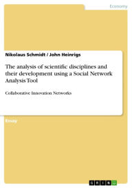 Title: The analysis of scientific disciplines and their development using a Social Network Analysis Tool: Collaborative Innovation Networks, Author: Nikolaus Schmidt