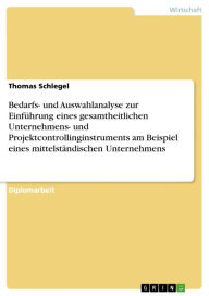 Title: Bedarfs- und Auswahlanalyse zur Einführung eines gesamtheitlichen Unternehmens- und Projektcontrollinginstruments am Beispiel eines mittelständischen Unternehmens, Author: Thomas Schlegel