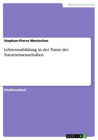 Title: Lehrerausbildung in der Natur der Naturwissenschaften, Author: Stephan-Pierre Mentsches