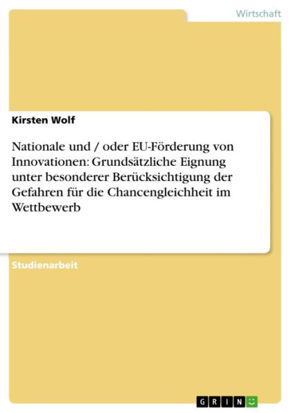 Nationale und / oder EU-Förderung von Innovationen: Grundsätzliche Eignung unter besonderer Berücksichtigung der Gefahren für die Chancengleichheit im Wettbewerb