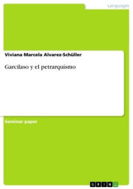Title: Garcilaso y el petrarquísmo, Author: Viviana Marcela Alvarez-Schüller