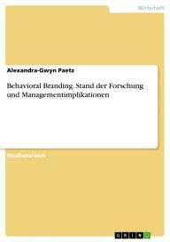 Title: Behavioral Branding. Stand der Forschung und Managementimplikationen: Stand der Forschung und Managmentimplikationen, Author: Alexandra-Gwyn Paetz