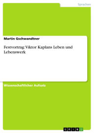 Title: Festvortrag: Viktor Kaplans Leben und Lebenswerk, Author: Martin Gschwandtner