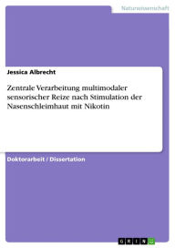 Title: Zentrale Verarbeitung multimodaler sensorischer Reize nach Stimulation der Nasenschleimhaut mit Nikotin, Author: Jessica Albrecht
