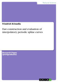 Title: Fast construction and evaluation of interpolatory periodic spline curves, Author: Friedrich Krinzeßa