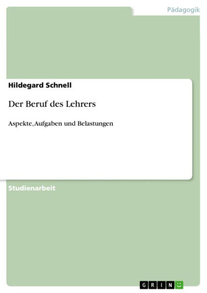 Der Beruf des Lehrers: Aspekte, Aufgaben und Belastungen