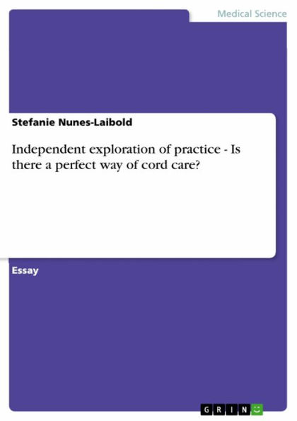 Independent exploration of practice - Is there a perfect way of cord care?: Is there a perfect way of cord care?