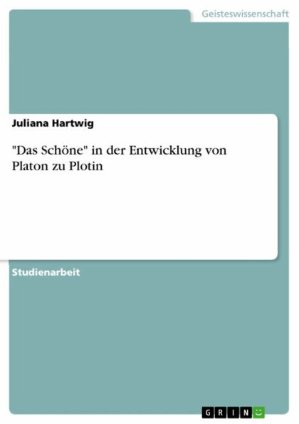 'Das Schöne' in der Entwicklung von Platon zu Plotin