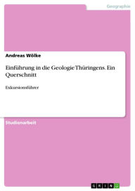 Title: Einführung in die Geologie Thüringens. Ein Querschnitt: Exkursionsführer, Author: Andreas Wölke