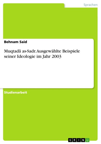 Muqtad? as-Sadr. Ausgewählte Beispiele seiner Ideologie im Jahr 2003: Ausgewählte Beispiele seiner Ideologie im Jahr 2003