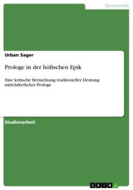 Title: Prologe in der höfischen Epik: Eine kritische Betrachtung traditioneller Deutung mittelalterlicher Prologe, Author: Urban Sager