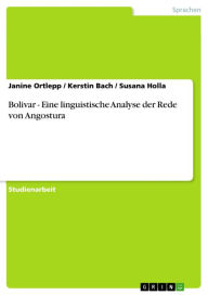 Title: Bolivar - Eine linguistische Analyse der Rede von Angostura: Eine linguistische Analyse der Rede von Angostura, Author: Janine Ortlepp