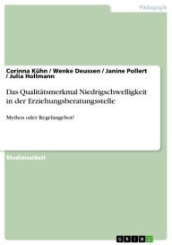 Title: Das Qualitätsmerkmal Niedrigschwelligkeit in der Erziehungsberatungsstelle: Mythos oder Regelangebot?, Author: Corinna Kühn