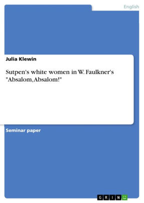 Sutpen S White Women In W Faulkner S Absalom Absalom By Julia