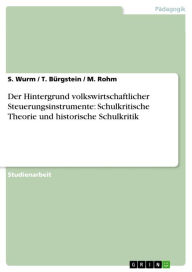 Title: Der Hintergrund volkswirtschaftlicher Steuerungsinstrumente: Schulkritische Theorie und historische Schulkritik, Author: S. Wurm