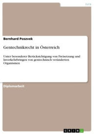 Title: Gentechnikrecht in Österreich: Unter besonderer Berücksichtigung von Freisetzung und Inverkehrbringen von gentechnisch veränderten Organismen, Author: Bernhard Poszvek