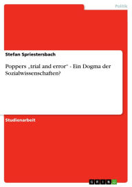 Title: Poppers 'trial and error' - Ein Dogma der Sozialwissenschaften?: Ein Dogma der Sozialwissenschaften?, Author: Stefan Spriestersbach
