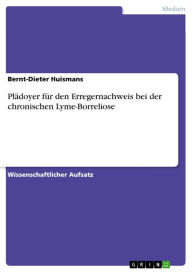 Title: Plädoyer für den Erregernachweis bei der chronischen Lyme-Borreliose, Author: Bernt-Dieter Huismans