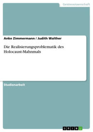 Title: Die Realisierungsproblematik des Holocaust-Mahnmals, Author: Anke Zimmermann