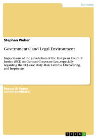 Title: Governmental and Legal Environment: Implications of the jurisdiction of the European Court of Justice (ECJ) on German Corporate Law, especially regarding the ECJ-case Daily Mail, Centros, Überseering, and Inspire Art, Author: Stephan Weber