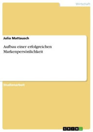 Title: Aufbau einer erfolgreichen Markenpersönlichkeit, Author: Julia Mattausch