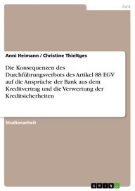 Title: Die Konsequenzen des Durchführungsverbots des Artikel 88 EGV auf die Ansprüche der Bank aus dem Kreditvertrag und die Verwertung der Kreditsicherheiten, Author: Anni Heimann