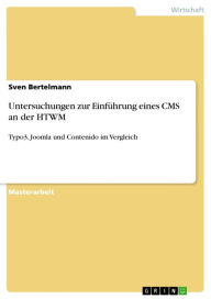 Title: Untersuchungen zur Einführung eines CMS an der HTWM: Typo3, Joomla und Contenido im Vergleich, Author: Sven Bertelmann