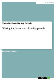 Title: Waiting for Godot - A cultural approach: A cultural approach, Author: Victoria Friederike Joy Feitsch