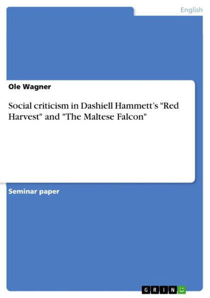 Social criticism in Dashiell Hammett's 'Red Harvest' and 'The Maltese Falcon'