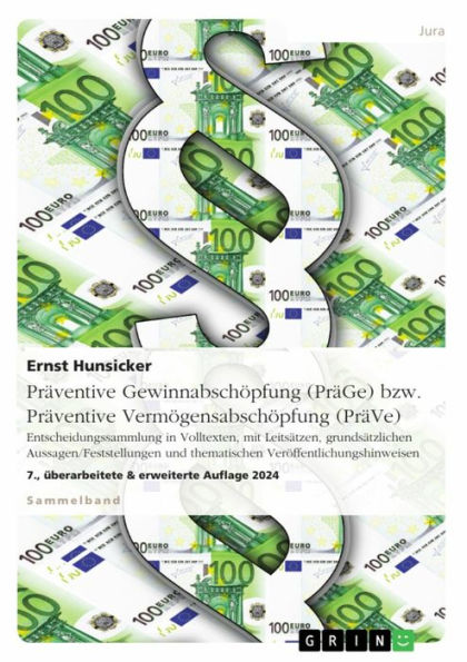 Präventive Gewinnabschöpfung (PräGe) bzw. Präventive Vermögensabschöpfung (PräVe). Entscheidungssammlung in Volltexten, mit Leitsätzen, grundsätzlichen Aussagen/Feststellungen und thematischen Veröffentlichungshinweisen: 7., überarbeitete & erweiterte Auf