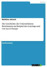 Title: Die Geschichte des Unternehmens Bertelsmann am Beispiel des Leserings und von Lycos Europe, Author: Matthias Jekosch