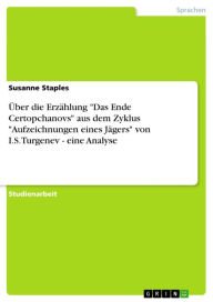 Title: Über die Erzählung 'Das Ende Certopchanovs' aus dem Zyklus 'Aufzeichnungen eines Jägers' von I.S.Turgenev - eine Analyse: eine Analyse, Author: Susanne Staples