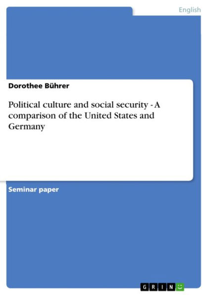 Political culture and social security - A comparison of the United States and Germany: A comparison of the United States and Germany