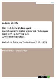 Title: Die rechtliche Zulässigkeit placebokontrollierter klinischer Prüfungen nach der 12. Novelle des Arzneimittelgesetzes: Zugleich ein Beitrag zum Verständnis der §§ 40, 41 AMG, Author: Antonia Mehlitz