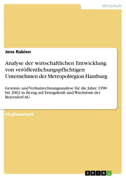 Analyse der wirtschaftlichen Entwicklung von veröffentlichungspflichtigen Unternehmen der Metropolregion Hamburg: Gewinn- und Verlustrechnungsanalyse für die Jahre 1990 bis 2002 in Bezug auf Ertragskraft und Wachstum der Beiersdorf AG