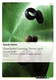 Title: Experiential Learning Theory nach David Kolb: Theorie, Anwendung und Kritik aus englischsprachiger Literatur, Author: Klaudia Woller