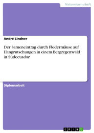 Title: Der Sameneintrag durch Fledermäuse auf Hangrutschungen in einem Bergregenwald in Südecuador, Author: André Lindner