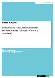 Title: Berechnung von Anzeigenpreisen (Unterweisung Verlagskaufmann / -kauffrau), Author: Isabell Junglen