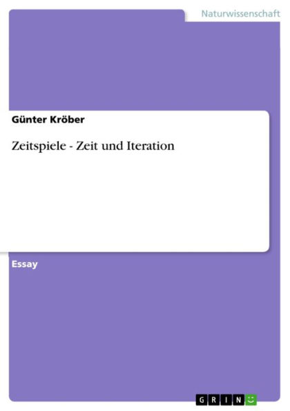 Zeitspiele - Zeit und Iteration: Zeit und Iteration