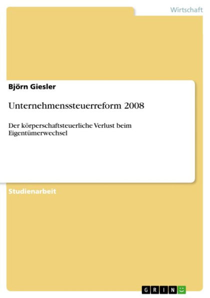 Unternehmenssteuerreform 2008: Der körperschaftsteuerliche Verlust beim Eigentümerwechsel