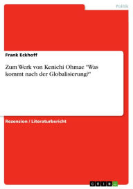 Title: Zum Werk von Kenichi Ohmae 'Was kommt nach der Globalisierung?', Author: Frank Eckhoff
