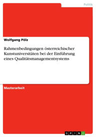 Title: Rahmenbedingungen österreichischer Kunstuniversitäten bei der Einführung eines Qualitätsmanagementsystems, Author: Wolfgang Pölz