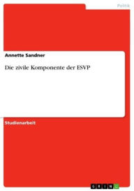 Title: Die zivile Komponente der ESVP, Author: Annette Sandner