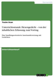 Title: Unterrichtsstunde: Hexengedicht - von der inhaltlichen Erfassung zum Vortrag: Eine handlungsorientierte Auseinandersetzung mit Gedichten, Author: Yesim Ucan