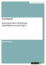 Title: Emotional Labor: Bedeutung, Einflußfaktoren und Folgen, Author: Jenni Egenolf